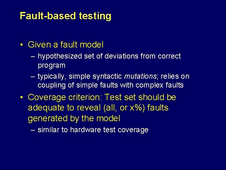 Fault-based testing • Given a fault model – hypothesized set of deviations from correct
