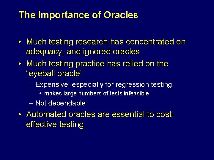 The Importance of Oracles • Much testing research has concentrated on adequacy, and ignored