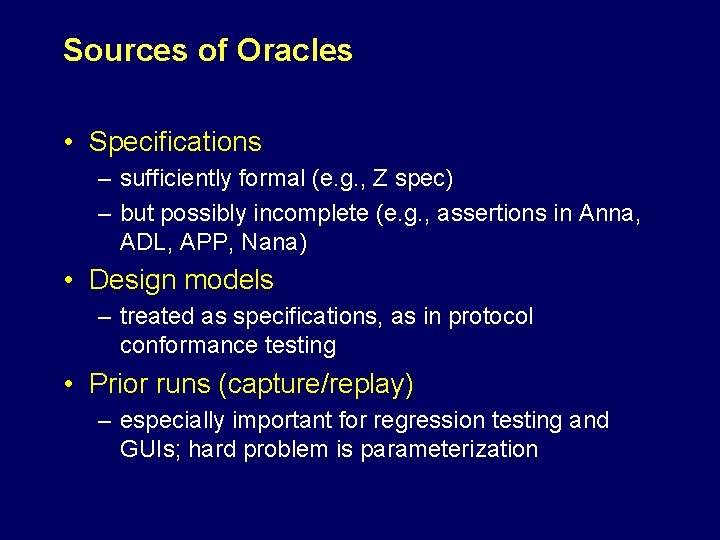 Sources of Oracles • Specifications – sufficiently formal (e. g. , Z spec) –