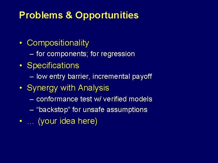 Problems & Opportunities • Compositionality – for components; for regression • Specifications – low