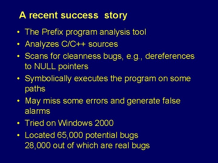 A recent success story • The Prefix program analysis tool • Analyzes C/C++ sources
