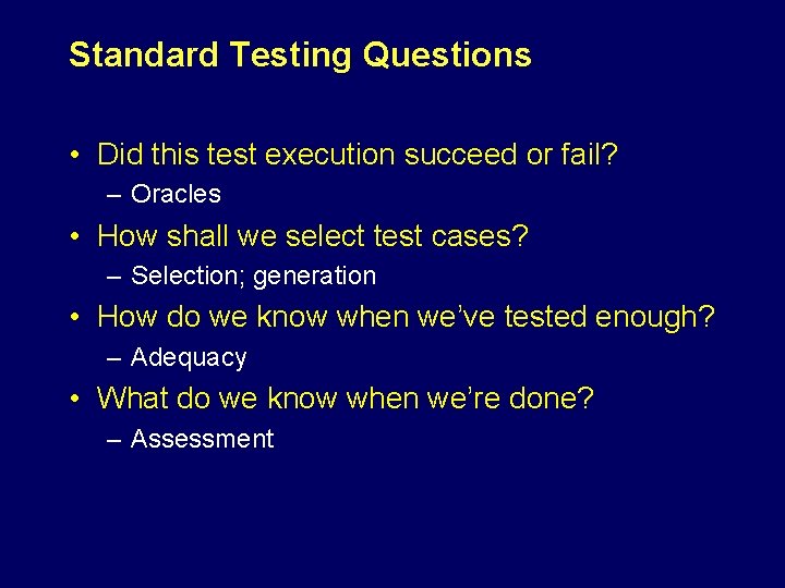 Standard Testing Questions • Did this test execution succeed or fail? – Oracles •