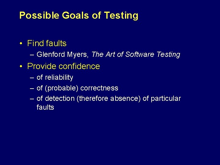 Possible Goals of Testing • Find faults – Glenford Myers, The Art of Software