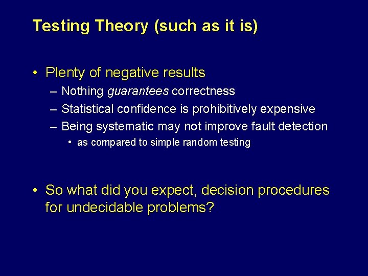 Testing Theory (such as it is) • Plenty of negative results – Nothing guarantees