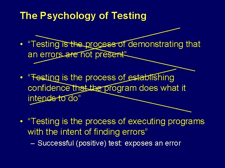 The Psychology of Testing • “Testing is the process of demonstrating that an errors