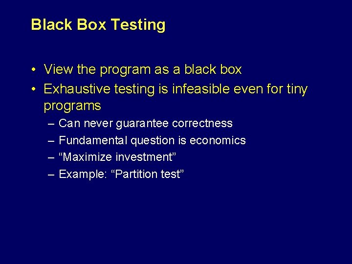 Black Box Testing • View the program as a black box • Exhaustive testing