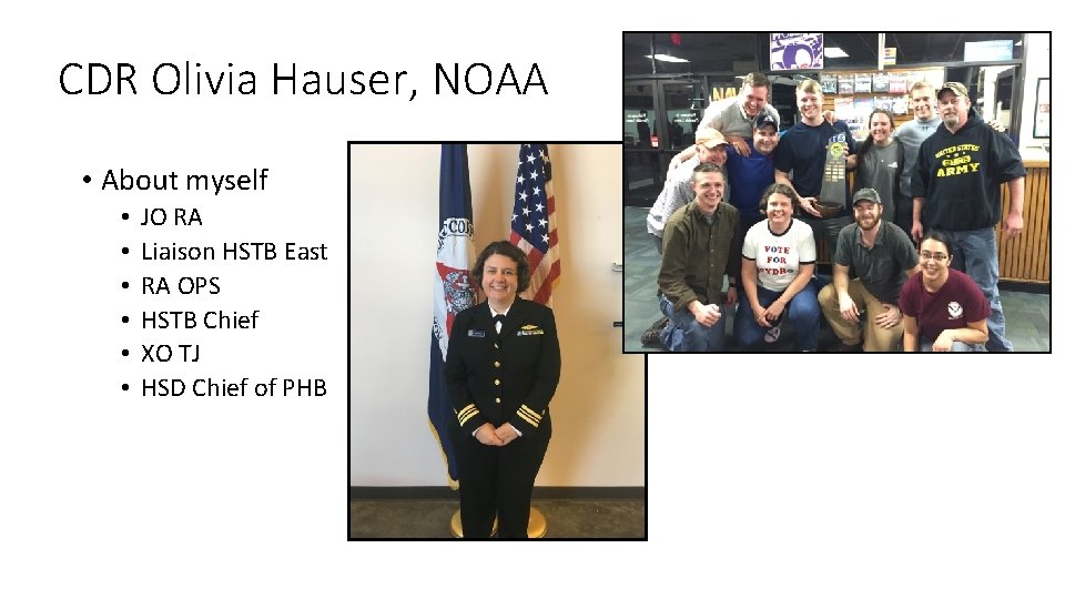 CDR Olivia Hauser, NOAA • About myself • • • JO RA Liaison HSTB
