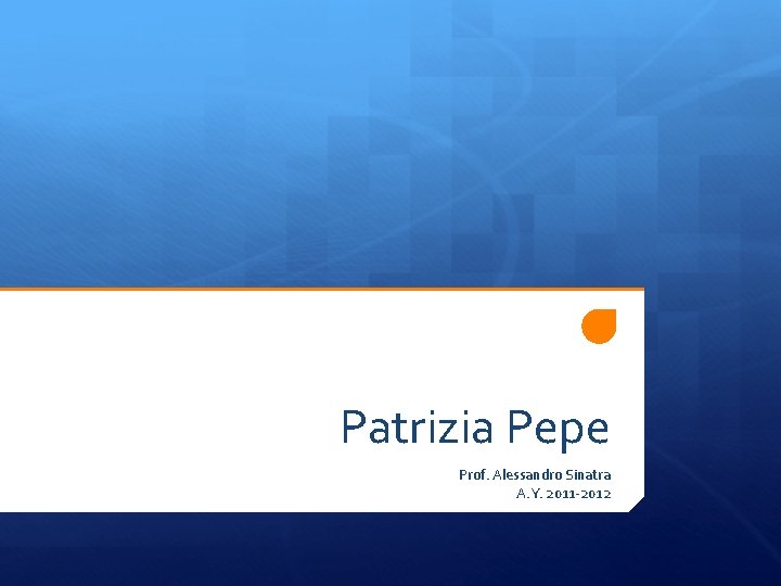 Patrizia Pepe Prof. Alessandro Sinatra A. Y. 2011 -2012 