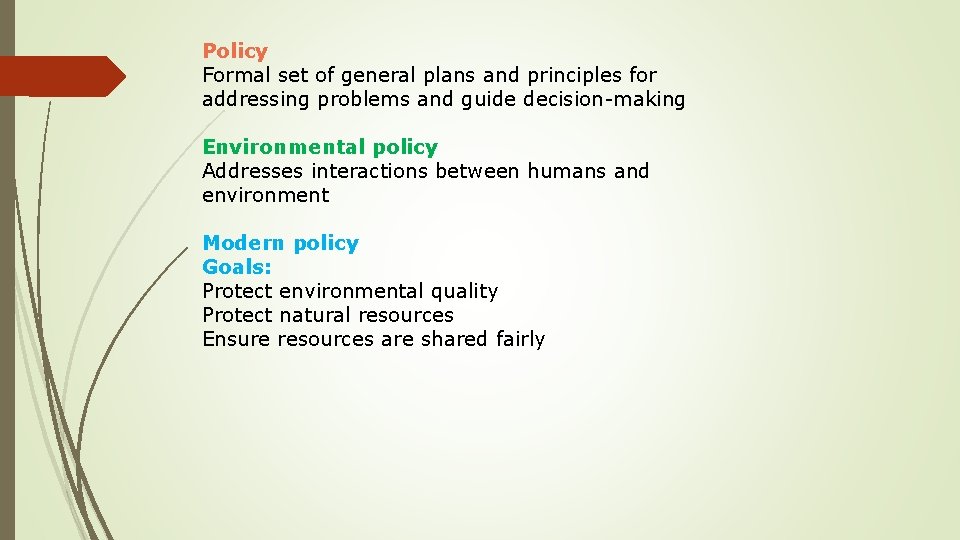Policy Formal set of general plans and principles for addressing problems and guide decision-making Policy Formal set of general plans and principles for addressing problems and guide decision-making