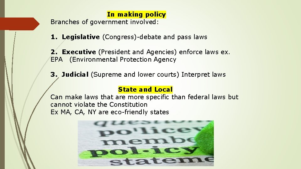 In making policy Branches of government involved: 1. Legislative (Congress)-debate and pass laws 2. In making policy Branches of government involved: 1. Legislative (Congress)-debate and pass laws 2.