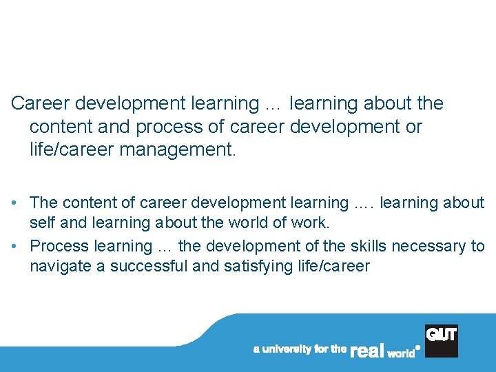 Career development learning … learning about the content and process of career development or