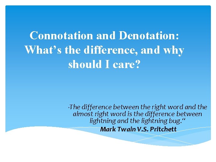 Connotation and Denotation: What’s the difference, and why should I care? The difference between