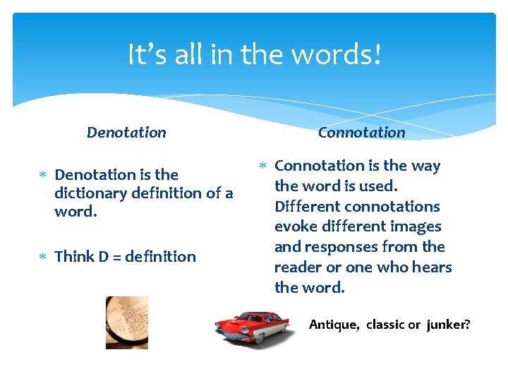 It’s all in the words! Denotation is the dictionary definition of a word. Think