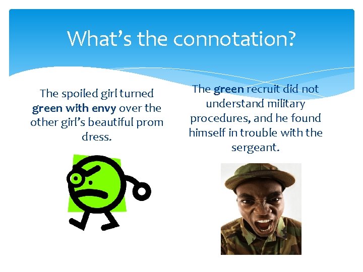 What’s the connotation? The spoiled girl turned green with envy over the other girl’s