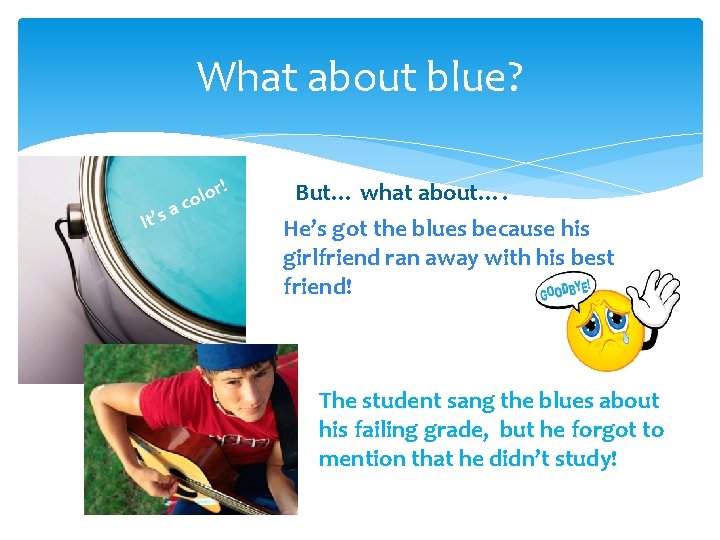 What about blue? It’s r! o l a co But… what about…. He’s got