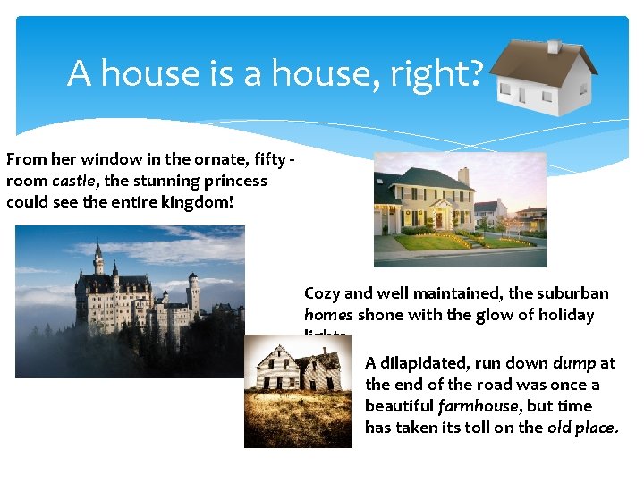 A house is a house, right? From her window in the ornate, fifty room