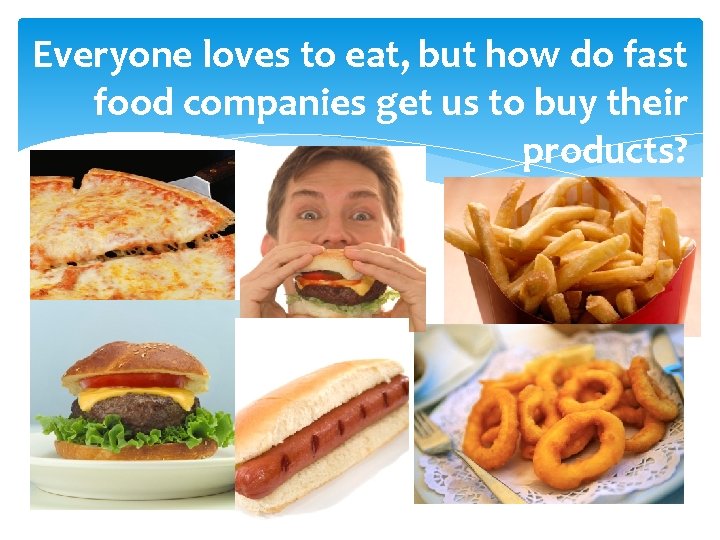 Everyone loves to eat, but how do fast food companies get us to buy