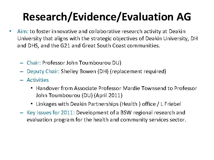 Research/Evidence/Evaluation AG • Aim: to foster innovative and collaborative research activity at Deakin University