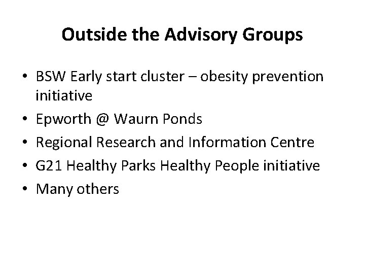 Outside the Advisory Groups • BSW Early start cluster – obesity prevention initiative •