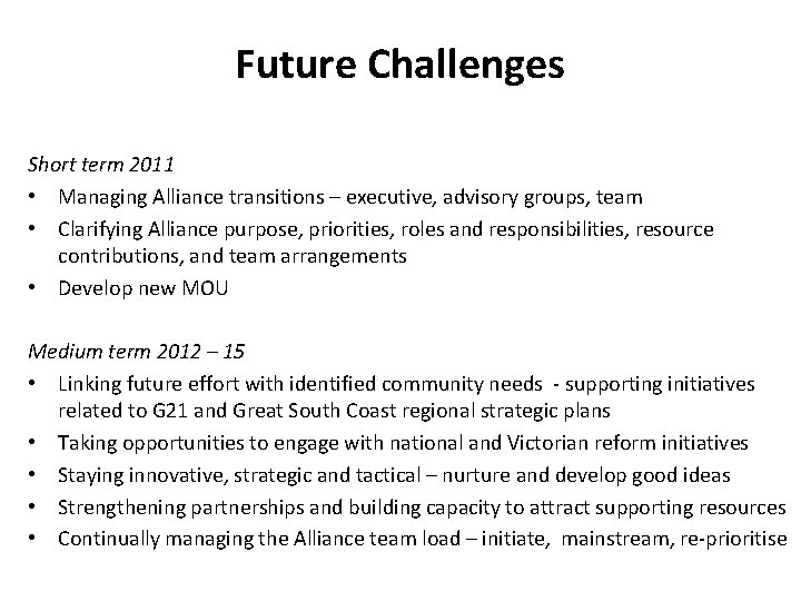 Future Challenges Short term 2011 • Managing Alliance transitions – executive, advisory groups, team