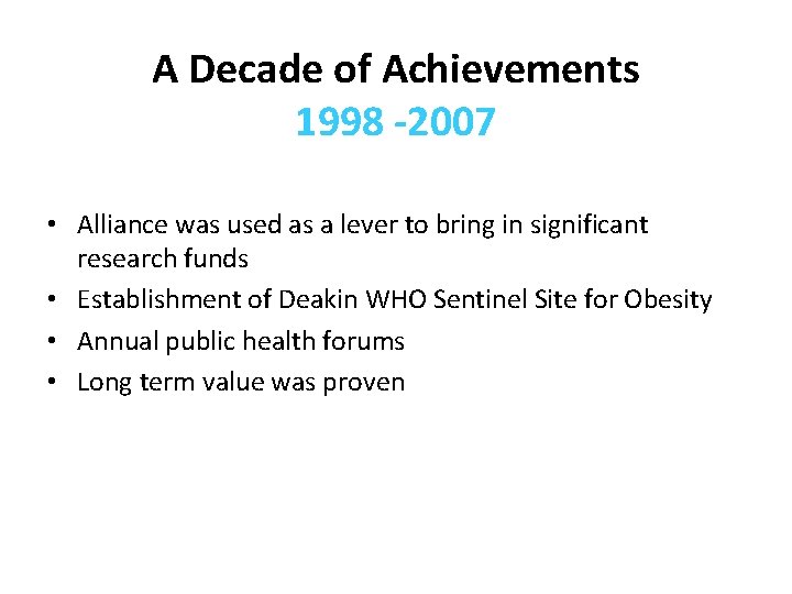 A Decade of Achievements 1998 -2007 • Alliance was used as a lever to