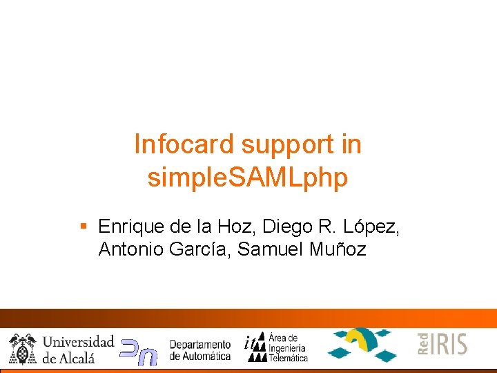 Infocard support in simple. SAMLphp § Enrique de la Hoz, Diego R. López, Antonio