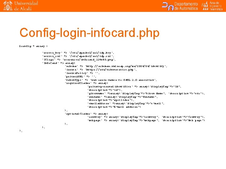 Config-login-infocard. php $config = array ( 'server_key' => '/etc/apache 2/ssl/idp. key', 'server_crt' => '/etc/apache