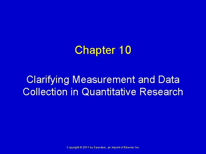 Chapter 10 Clarifying Measurement and Data Collection in Quantitative Research Copyright © 2011 by