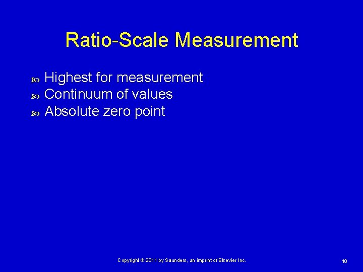 Ratio-Scale Measurement Highest for measurement Continuum of values Absolute zero point Copyright © 2011
