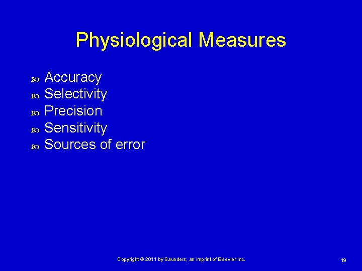 Physiological Measures Accuracy Selectivity Precision Sensitivity Sources of error Copyright © 2011 by Saunders,