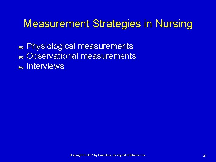 Measurement Strategies in Nursing Physiological measurements Observational measurements Interviews Copyright © 2011 by Saunders,