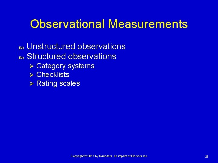 Observational Measurements Unstructured observations Structured observations Ø Ø Ø Category systems Checklists Rating scales