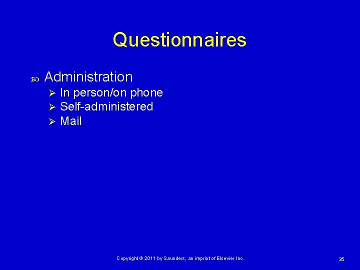 Questionnaires Administration Ø Ø Ø In person/on phone Self-administered Mail Copyright © 2011 by