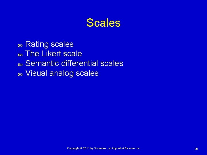 Scales Rating scales The Likert scale Semantic differential scales Visual analog scales Copyright ©