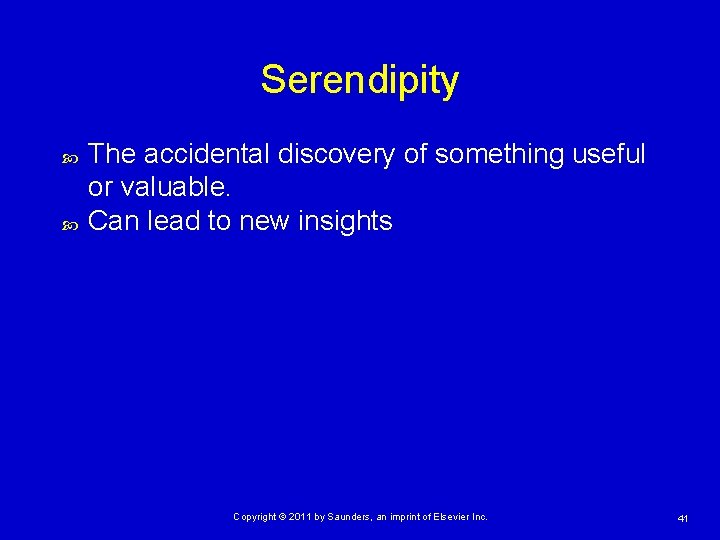 Serendipity The accidental discovery of something useful or valuable. Can lead to new insights