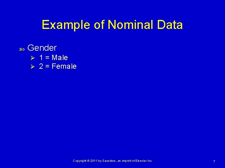 Example of Nominal Data Gender Ø Ø 1 = Male 2 = Female Copyright