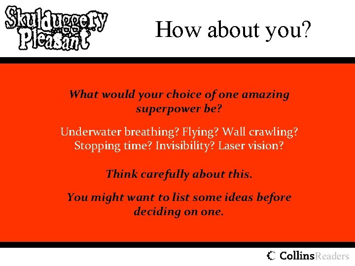 How about you? What would your choice of one amazing superpower be? Underwater breathing?