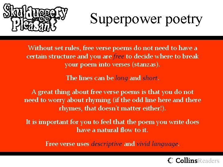 Superpower poetry Without set rules, free verse poems do not need to have a
