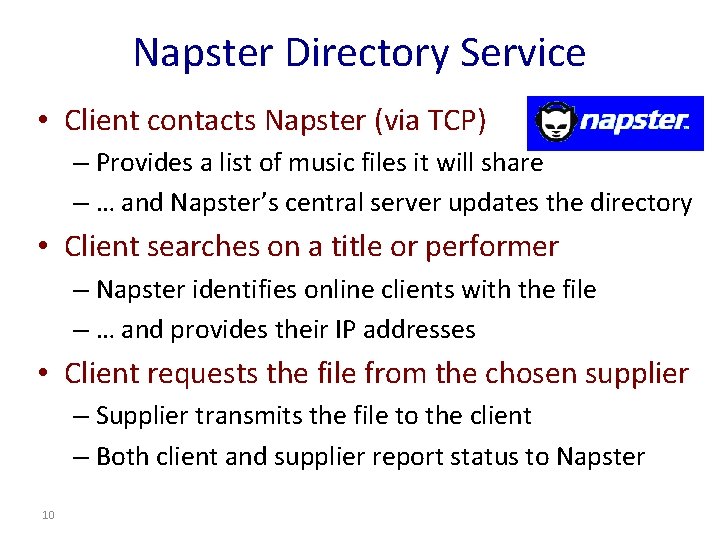 Napster Directory Service • Client contacts Napster (via TCP) – Provides a list of Napster Directory Service • Client contacts Napster (via TCP) – Provides a list of