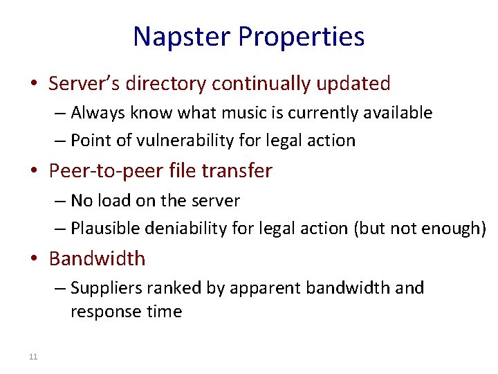 Napster Properties • Server’s directory continually updated – Always know what music is currently Napster Properties • Server’s directory continually updated – Always know what music is currently