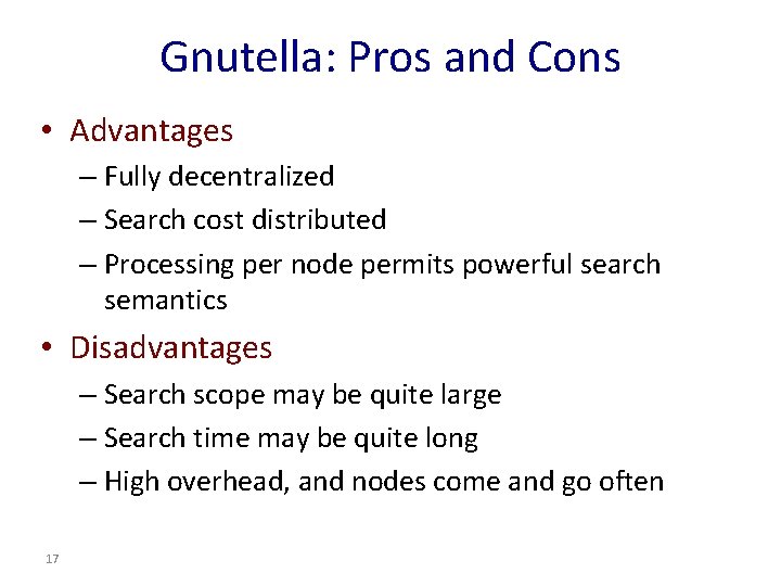 Gnutella: Pros and Cons • Advantages – Fully decentralized – Search cost distributed – Gnutella: Pros and Cons • Advantages – Fully decentralized – Search cost distributed –