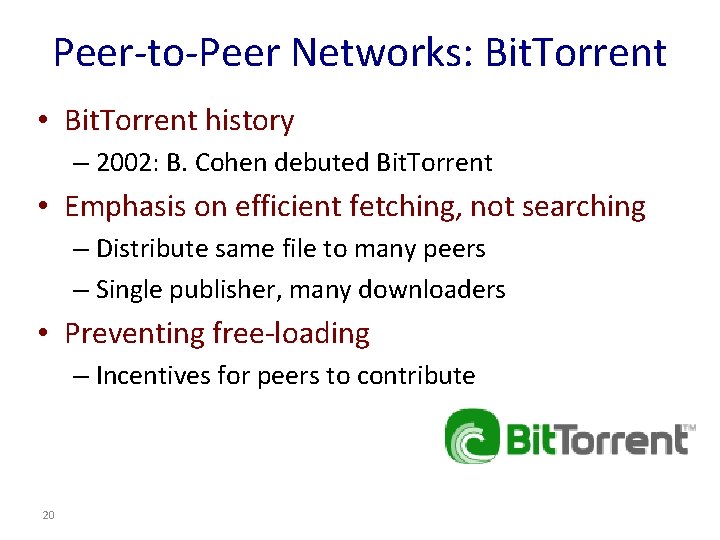 Peer-to-Peer Networks: Bit. Torrent • Bit. Torrent history – 2002: B. Cohen debuted Bit. Peer-to-Peer Networks: Bit. Torrent • Bit. Torrent history – 2002: B. Cohen debuted Bit.
