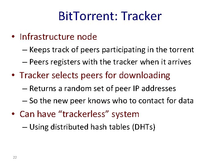Bit. Torrent: Tracker • Infrastructure node – Keeps track of peers participating in the Bit. Torrent: Tracker • Infrastructure node – Keeps track of peers participating in the