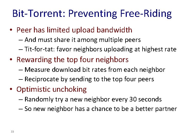 Bit-Torrent: Preventing Free-Riding • Peer has limited upload bandwidth – And must share it Bit-Torrent: Preventing Free-Riding • Peer has limited upload bandwidth – And must share it