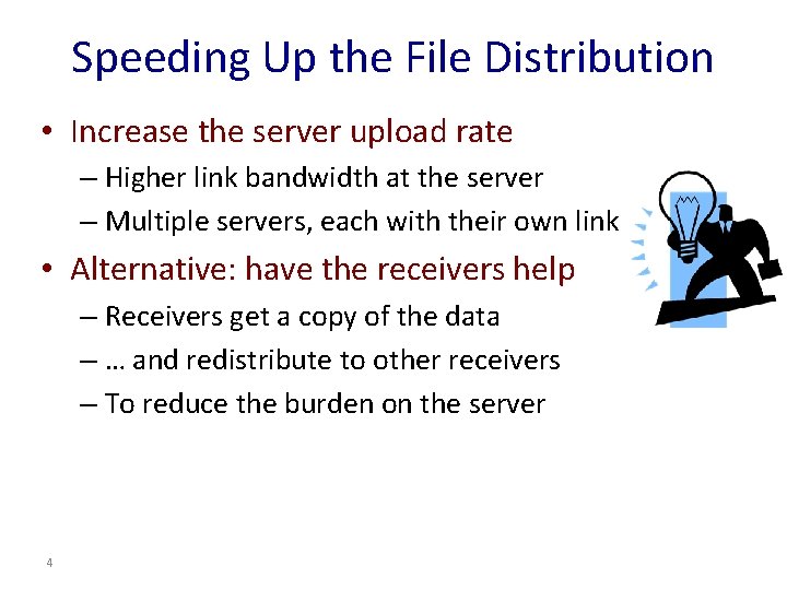 Speeding Up the File Distribution • Increase the server upload rate – Higher link Speeding Up the File Distribution • Increase the server upload rate – Higher link