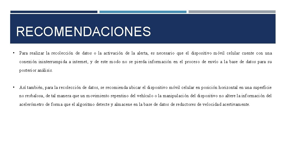 RECOMENDACIONES • Para realizar la recolección de datos o la activación de la alerta,