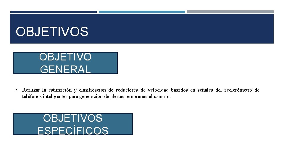 OBJETIVOS OBJETIVO GENERAL • Realizar la estimación y clasificación de reductores de velocidad basados