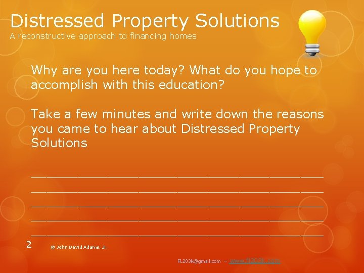 Distressed Property Solutions A reconstructive approach to financing homes Why are you here today?