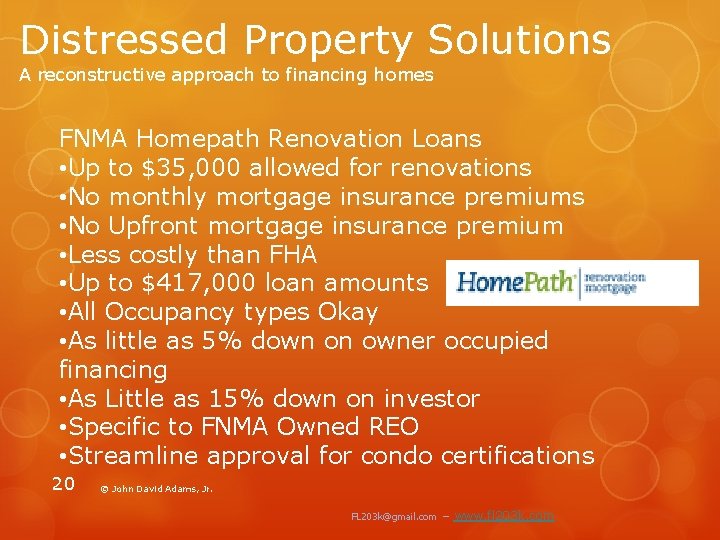 Distressed Property Solutions A reconstructive approach to financing homes FNMA Homepath Renovation Loans •