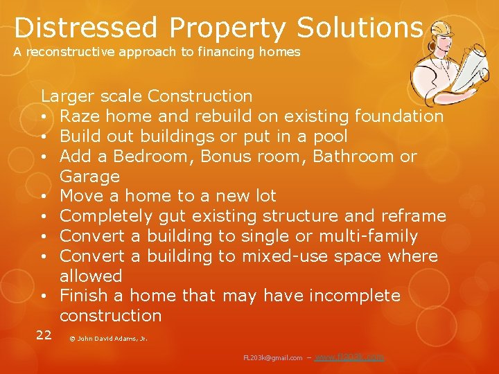 Distressed Property Solutions A reconstructive approach to financing homes Larger scale Construction • Raze